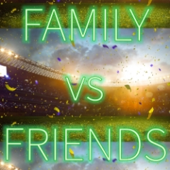 Family vs Friends